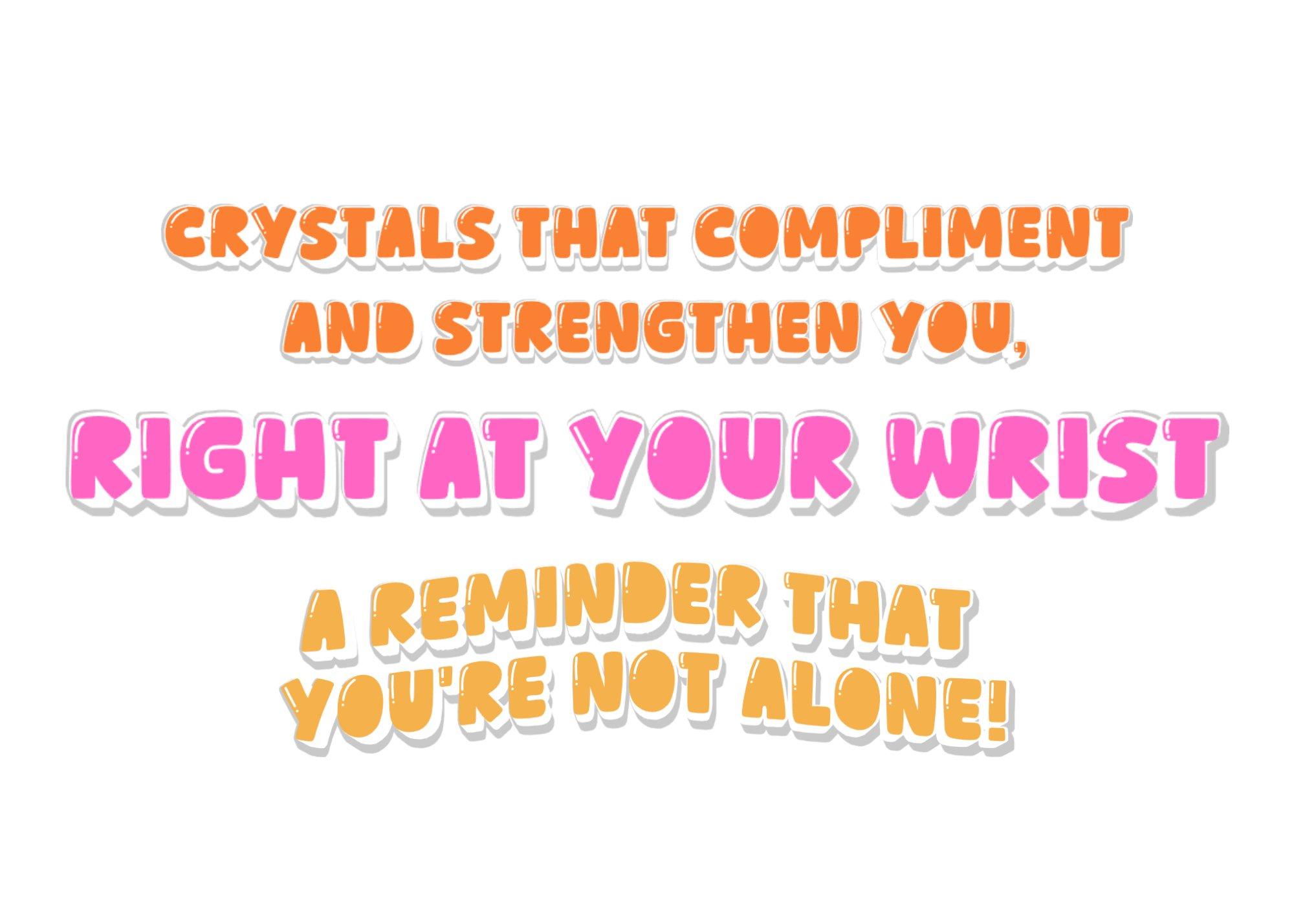Crystals that compliment and strengthen you